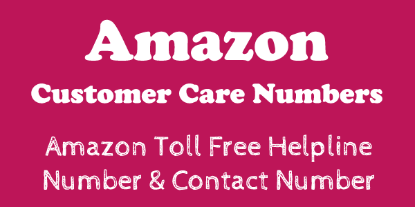 Amazon India Customer Care Numbers, Toll Free Helpline & Complaint No