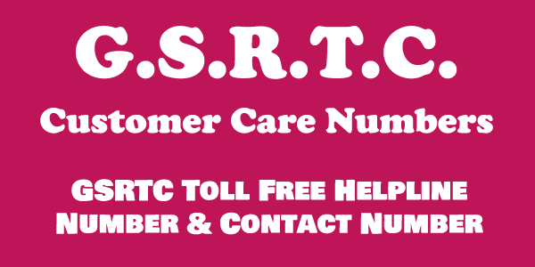 GSRTC Customer Care Numbers: GSRTC Complaint, Toll free Helpline, Enquiry & Contact Number