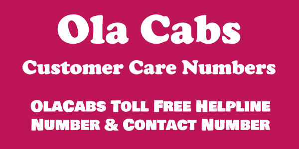 Ola Cabs Customer Care Numbers: Ola Helpline Toll Free Number & Complaint No.